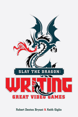 Seller image for Slay the Dragon: Writing Great Video Games (Paperback or Softback) for sale by BargainBookStores