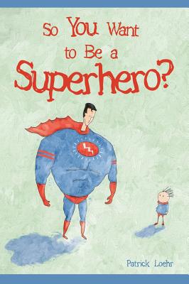 Seller image for So You Want to Be a Superhero? (Hardback or Cased Book) for sale by BargainBookStores