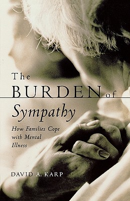 Image du vendeur pour The Burden of Sympathy: How Families Cope with Mental Illness (Paperback or Softback) mis en vente par BargainBookStores