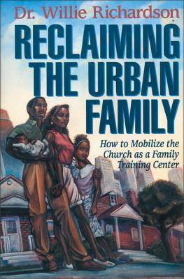 Imagen del vendedor de Reclaiming the Urban Family: How to Mobilize the Church as a Family Training Center (Paperback or Softback) a la venta por BargainBookStores