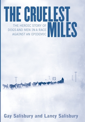 Seller image for The Cruelest Miles: The Heroic Story of Dogs and Men in a Race Against an Epidemic (Hardback or Cased Book) for sale by BargainBookStores