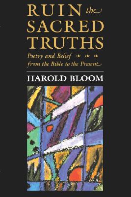 Image du vendeur pour The Charles Eliot Norton Lectures, Ruin the Sacred Truths: Poetry and Belief from the Bible to the Present (Paperback or Softback) mis en vente par BargainBookStores