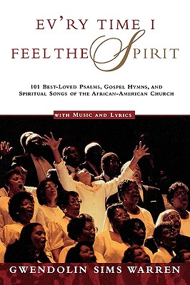 Seller image for Ev'ry Time I Feel the Spirit: 101 Best-Loved Psalms, Gospel Hymns & Spiritual Songs of the African-American Church (Paperback or Softback) for sale by BargainBookStores