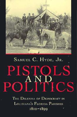 Immagine del venditore per Pistols and Politics: The Dilemma of Democracy in Louisiana's Florida Parishes, 1810--1899 (Paperback or Softback) venduto da BargainBookStores