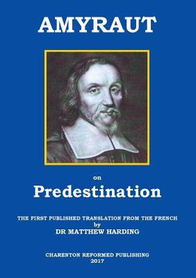 Seller image for Amyraut on Predestination: The First Published Translation from the French by Dr Matthew Harding (Paperback or Softback) for sale by BargainBookStores