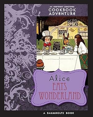 Bild des Verkufers fr Alice Eats Wonderland: An Irreverent Annotated Cookbook Adventure (Paperback or Softback) zum Verkauf von BargainBookStores