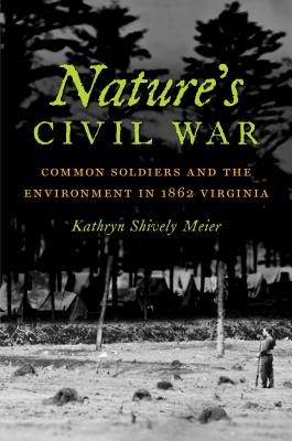 Seller image for Nature's Civil War: Common Soldiers and the Environment in 1862 Virginia (Paperback or Softback) for sale by BargainBookStores