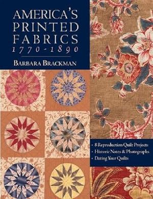 Seller image for America's Printed Fabrics 1770-1890. - 8 Reproduction Quilt Projects - Historic Notes & Photographs - Dating Your Quilts - Print on Demand Edition (Paperback or Softback) for sale by BargainBookStores