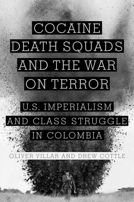Seller image for Cocaine, Death Squads, and the War on Terror: U.S. Imperialism and Class Struggle in Colombia (Paperback or Softback) for sale by BargainBookStores