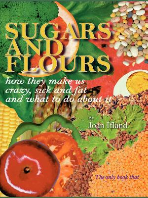 Seller image for Sugars and Flours: How They Make Us Crazy, Sick, and Fat and What to Do about It (Paperback or Softback) for sale by BargainBookStores