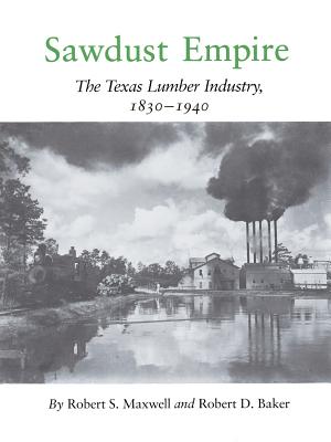 Immagine del venditore per Sawdust Empire: The Texas Lumber Industry, 1830-1940 (Paperback or Softback) venduto da BargainBookStores