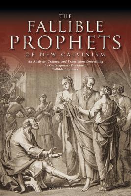 Seller image for The Fallible Prophets of New Calvinism: An Analysis, Critique, and Exhortation Concerning the Contemporary Doctrine of Fallible Prophecy (Paperback or Softback) for sale by BargainBookStores