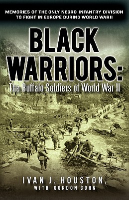 Image du vendeur pour Black Warriors: The Buffalo Soldiers of World War II Memories of the Only Negro Infantry Division to Fight in Europe During World War (Paperback or Softback) mis en vente par BargainBookStores