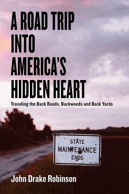 Seller image for A Road Trip Into America's Hidden Heart - Traveling the Back Roads, Backwoods and Back Yards (Paperback or Softback) for sale by BargainBookStores