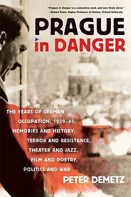 Immagine del venditore per Prague in Danger: The Years of German Occupation, 1939-45: Memories and History, Terror and Resistance, Theater and Jazz, Film and Poetr (Paperback or Softback) venduto da BargainBookStores