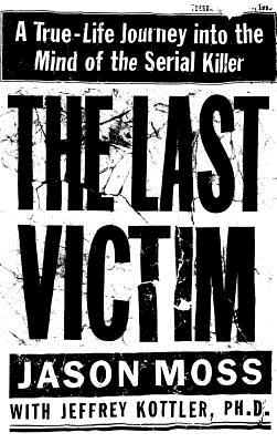 Seller image for The Last Victim: A True-Life Journey Into the Mind of the Serial Killer (Hardback or Cased Book) for sale by BargainBookStores