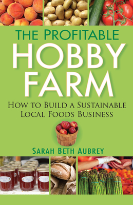 Image du vendeur pour The Profitable Hobby Farm: How to Build a Sustainable Local Foods Business (Paperback or Softback) mis en vente par BargainBookStores