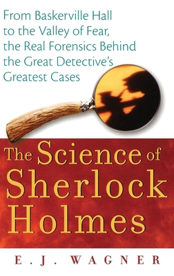 Image du vendeur pour The Science of Sherlock Holmes: From Baskerville Hall to the Valley of Fear, the Real Forensics Behind the Great Detective's Greatest Cases (Hardback or Cased Book) mis en vente par BargainBookStores