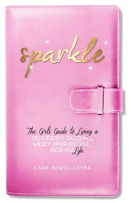 Immagine del venditore per Sparkle: The Girl's Guide to Living a Deliciously Dazzling, Wildly Effervescent, Kick-Ass Life (Paperback or Softback) venduto da BargainBookStores