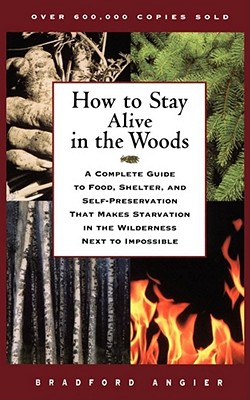 Seller image for How to Stay Alive in the Woods: A Complete Guide to Food, Shelter, and Self-Preservation That Makes Starvation in the Wilderness Next to Impossible (Paperback or Softback) for sale by BargainBookStores