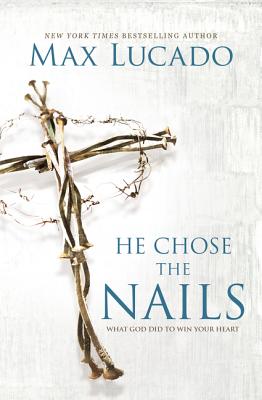Seller image for He Chose the Nails: What God Did to Win Your Heart (Paperback or Softback) for sale by BargainBookStores