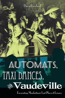 Seller image for Automats, Taxi Dances, and Vaudeville: Excavating Manhattan's Lost Places of Leisure (Paperback or Softback) for sale by BargainBookStores