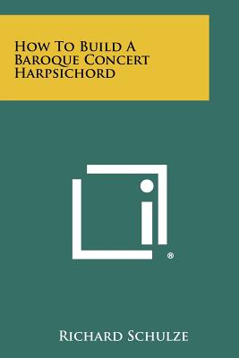 Seller image for How to Build a Baroque Concert Harpsichord (Paperback or Softback) for sale by BargainBookStores