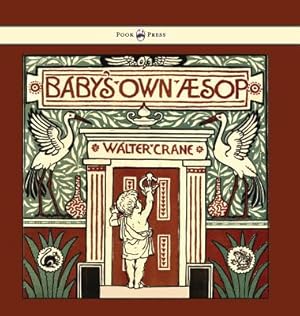 Immagine del venditore per Baby's Own Aesop - Being the Fables Condensed in Rhyme with Portable Morals - Illustrated by Walter Crane (Hardback or Cased Book) venduto da BargainBookStores