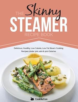 Immagine del venditore per The Skinny Steamer Recipe Book: Delicious Healthy, Low Calorie, Low Fat Steam Cooking Recipes Under 300, 400 & 500 Calories (Paperback or Softback) venduto da BargainBookStores