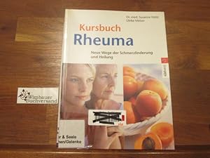 Kursbuch Rheuma : neue Wege der Schmerzlinderung und Heilung. Ulrike Meiser