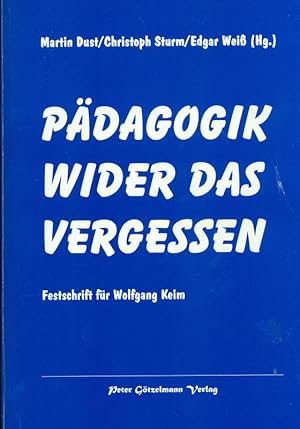 Pädagogik wider das Vergessen. Festschrift für Wolfgang Keim.