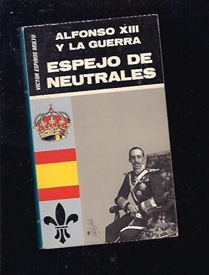 Imagen del vendedor de ALFONSO XIII Y LA GUERRA. ESPEJO DE NEUTRALES a la venta por Desvn del Libro / Desvan del Libro, SL