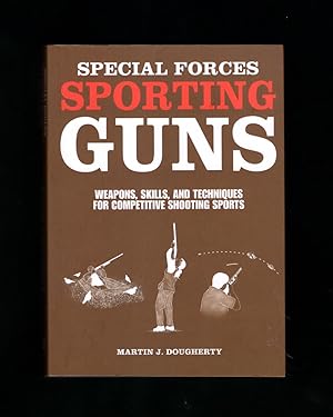 Special Forces Sporting Guns: Weapons, Skills, and Techniques for Competitive Shooting Sports. Me...