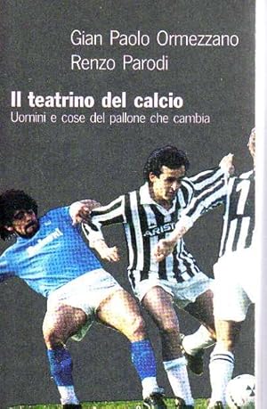 Il teatrino del calcio. Uomini e cose del pallone che cambia