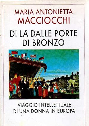 Seller image for DI LA' DALLE PORTE DI BRONZO. Viaggio intellettuale di una donna in Europa. for sale by Laboratorio del libro
