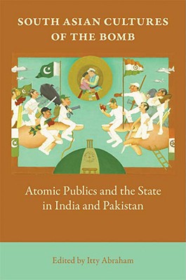 Image du vendeur pour South Asian Cultures of the Bomb: Atomic Publics and the State in India and Pakistan (Paperback or Softback) mis en vente par BargainBookStores