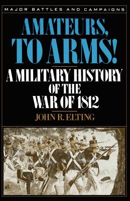 Imagen del vendedor de Amateurs, to Arms!: A Military History of the War of 1812 (Paperback or Softback) a la venta por BargainBookStores