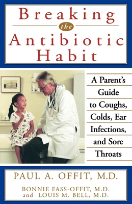 Seller image for Breaking the Antibiotic Habit: A Parent's Guide to Coughs, Colds, Ear Infections, and Sore Throats (Paperback or Softback) for sale by BargainBookStores