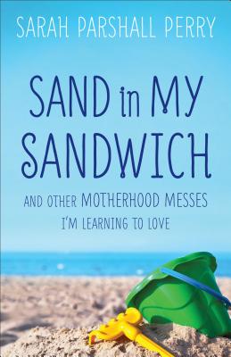 Immagine del venditore per Sand in My Sandwich: And Other Motherhood Messes I'm Learning to Love (Paperback or Softback) venduto da BargainBookStores