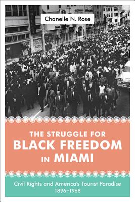 Image du vendeur pour The Struggle for Black Freedom in Miami: Civil Rights and America's Tourist Paradise, 1896-1968 (Hardback or Cased Book) mis en vente par BargainBookStores