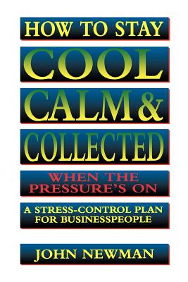 Bild des Verkufers fr How to Stay Cool, Calm & Collected When the Pressure's on: A Stress-Control Plan for Business People (Paperback or Softback) zum Verkauf von BargainBookStores