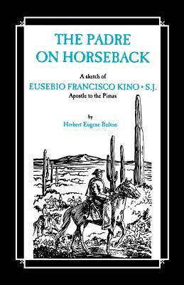 Bild des Verkufers fr The Padre on Horseback: A Sketch of Eusebio Francisco Kino, S.J. Apostle to the Pimas (Paperback or Softback) zum Verkauf von BargainBookStores