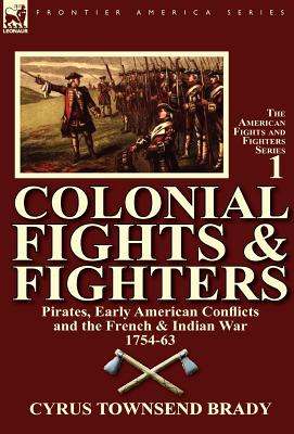 Seller image for Colonial Fights & Fighters: Pirates, Early American Conflicts and the French & Indian War 1754-63 (Hardback or Cased Book) for sale by BargainBookStores