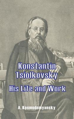 Seller image for Konstantin Tsiolkovsky His Life and Work (Paperback or Softback) for sale by BargainBookStores