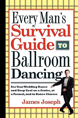 Bild des Verkufers fr Every Man's Survival Guide to Ballroom Dancing: Ace Your Wedding Dance and Keep Cool on a Cruise, at a Formal, and in Dance Classes (Paperback or Softback) zum Verkauf von BargainBookStores