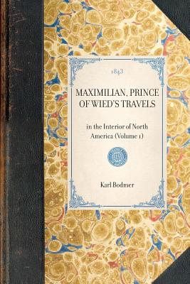 Seller image for Maximilian, Prince of Wied's Travels: In the Interior of North America (Volume 1) (Paperback or Softback) for sale by BargainBookStores
