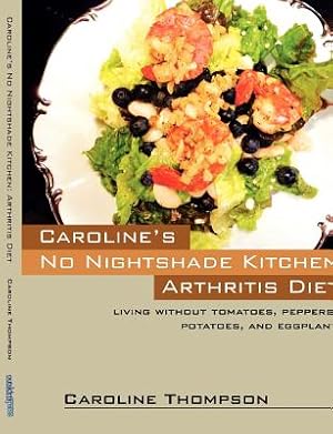 Bild des Verkufers fr Caroline's No Nightshade Kitchen: Arthritis Diet - Living Without Tomatoes, Peppers, Potatoes, and Eggplant! (Paperback or Softback) zum Verkauf von BargainBookStores