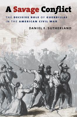Bild des Verkufers fr A Savage Conflict: The Decisive Role of Guerrillas in the American Civil War (Paperback or Softback) zum Verkauf von BargainBookStores