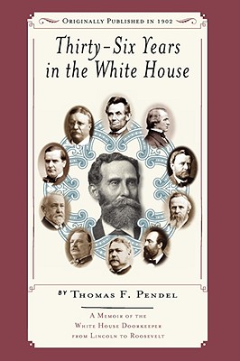 Seller image for Thirty-Six Years in the White House: A Memoir of the White House Doorkeeper from Lincoln to Roosevelt (Paperback or Softback) for sale by BargainBookStores