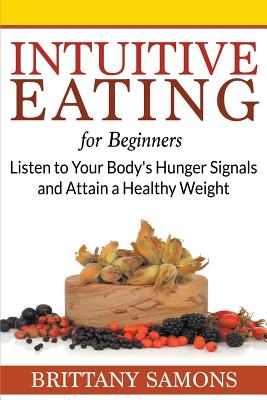 Seller image for Intuitive Eating for Beginners: Listen to Your Body's Hunger Signals and Attain a Healthy Weight (Paperback or Softback) for sale by BargainBookStores